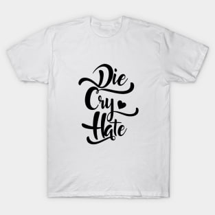 Die Cry Hate T-Shirt